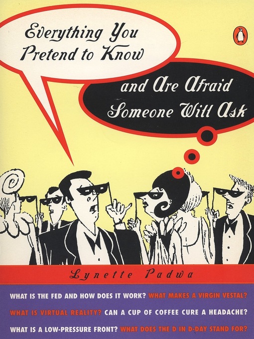 Title details for Everything You Pretend to Know and Are Afraid Someone Will Ask by Lynette Padwa - Available